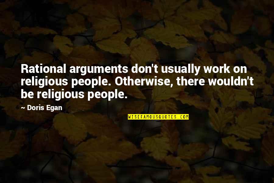 Be Rational Quotes By Doris Egan: Rational arguments don't usually work on religious people.