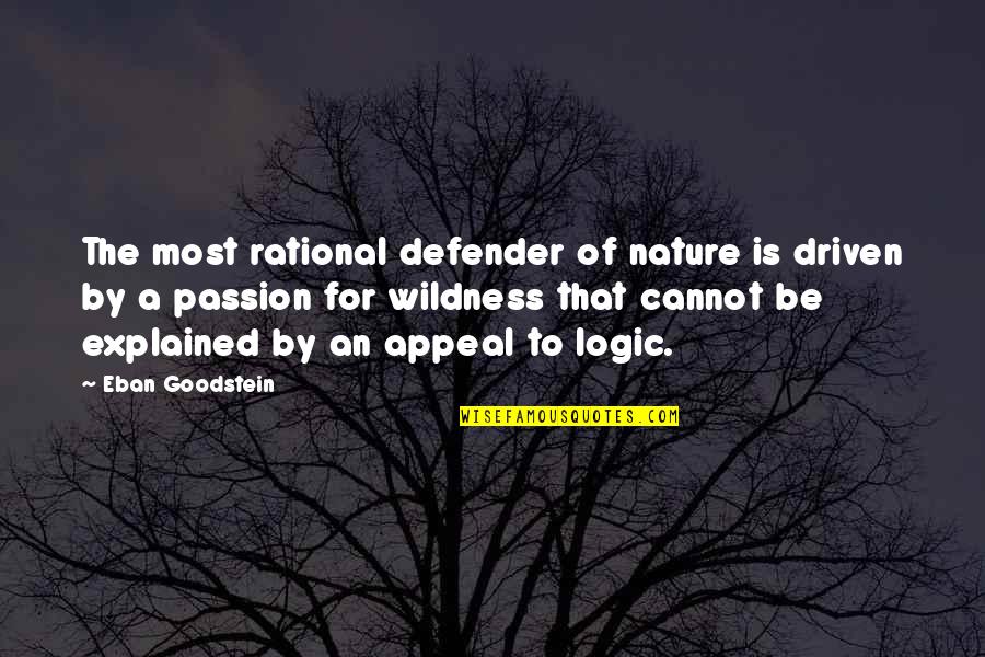 Be Rational Quotes By Eban Goodstein: The most rational defender of nature is driven