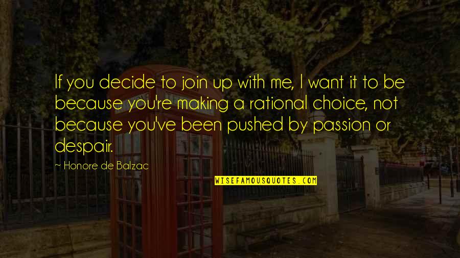 Be Rational Quotes By Honore De Balzac: If you decide to join up with me,