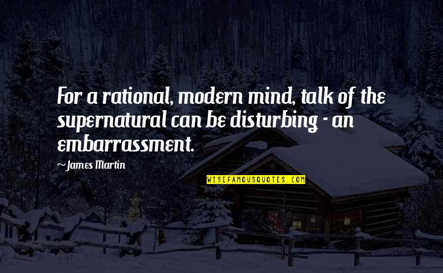 Be Rational Quotes By James Martin: For a rational, modern mind, talk of the