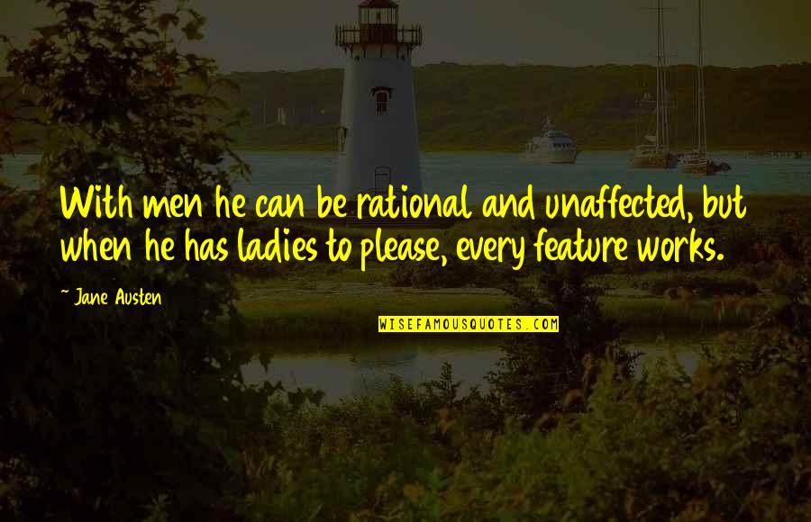 Be Rational Quotes By Jane Austen: With men he can be rational and unaffected,