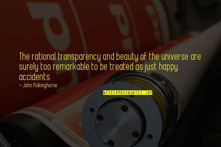 Be Rational Quotes By John Polkinghorne: The rational transparency and beauty of the universe