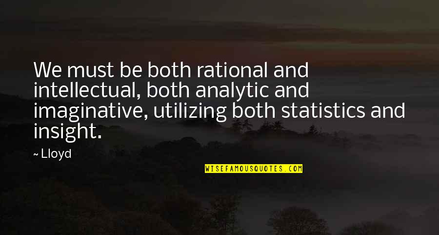 Be Rational Quotes By Lloyd: We must be both rational and intellectual, both