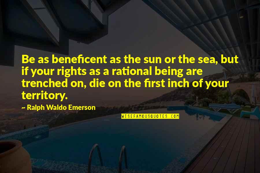 Be Rational Quotes By Ralph Waldo Emerson: Be as beneficent as the sun or the