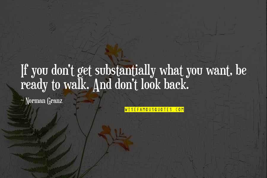 Be Ready Quotes By Norman Granz: If you don't get substantially what you want,