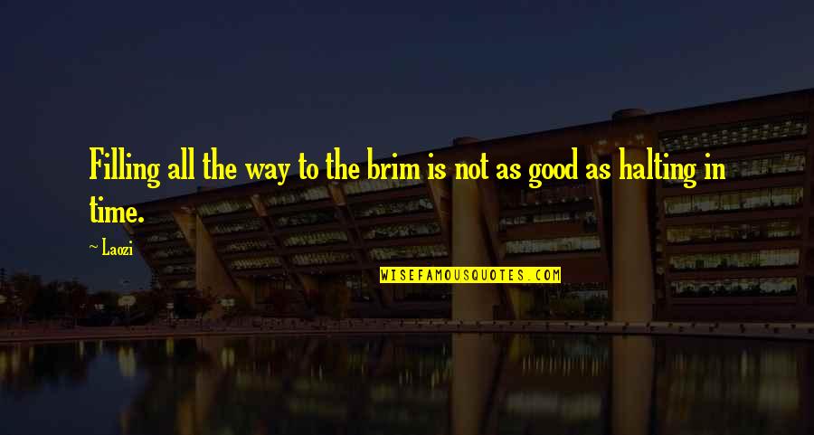 Be Ready When Opportunity Comes Quote Quotes By Laozi: Filling all the way to the brim is