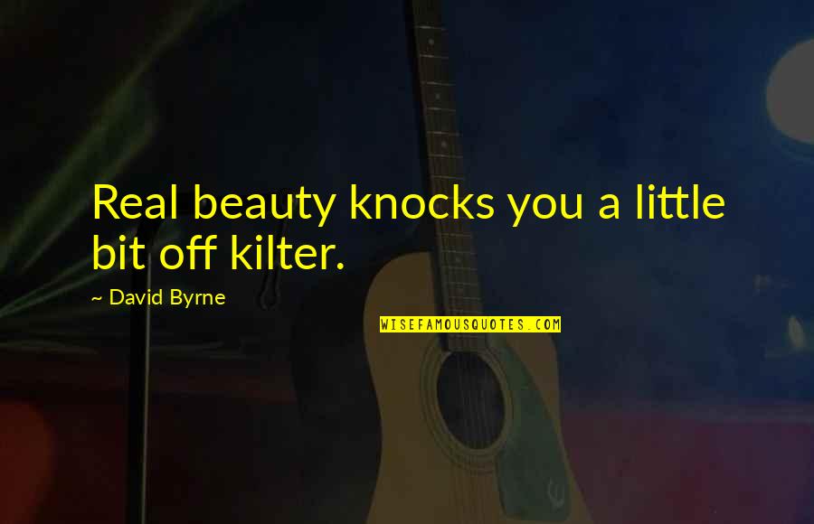 Be Real Beauty Quotes By David Byrne: Real beauty knocks you a little bit off