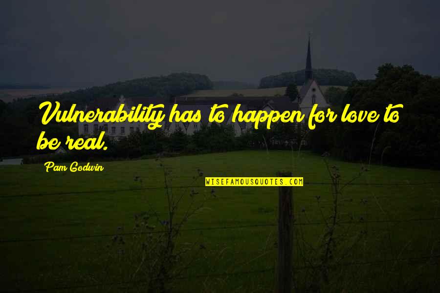 Be Real Beauty Quotes By Pam Godwin: Vulnerability has to happen for love to be