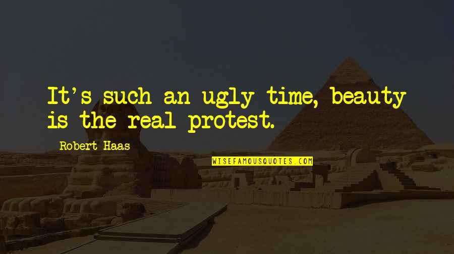 Be Real Beauty Quotes By Robert Haas: It's such an ugly time, beauty is the