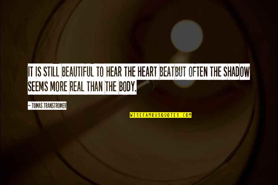 Be Real Beauty Quotes By Tomas Transtromer: It is still beautiful to hear the heart