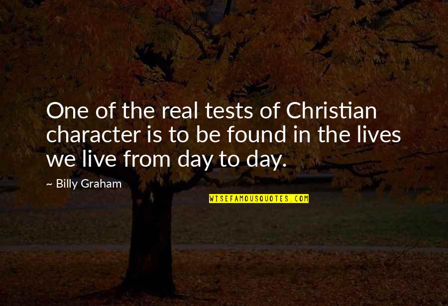 Be Real Christian Quotes By Billy Graham: One of the real tests of Christian character