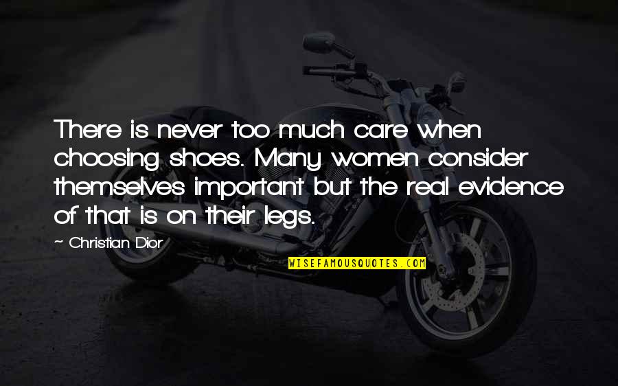 Be Real Christian Quotes By Christian Dior: There is never too much care when choosing