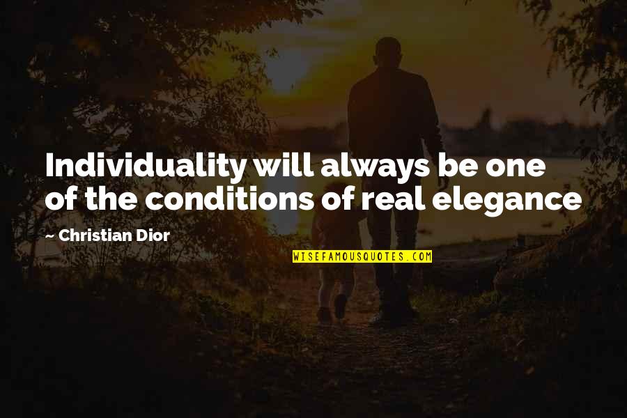 Be Real Christian Quotes By Christian Dior: Individuality will always be one of the conditions