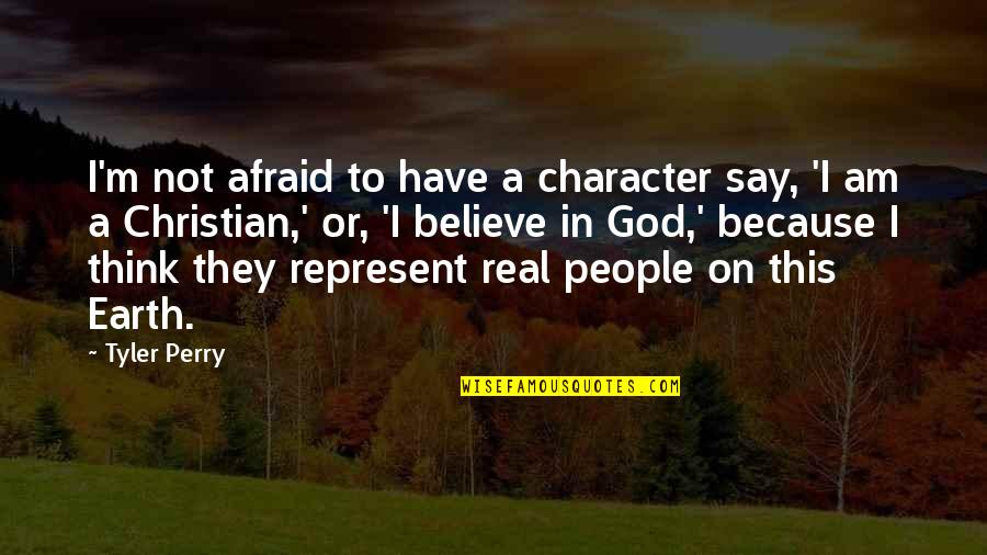 Be Real Christian Quotes By Tyler Perry: I'm not afraid to have a character say,