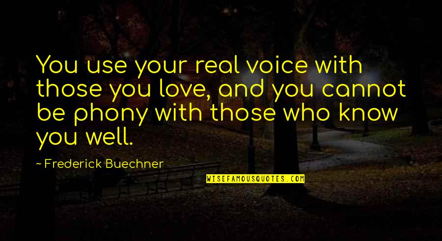 Be Real Love Quotes By Frederick Buechner: You use your real voice with those you
