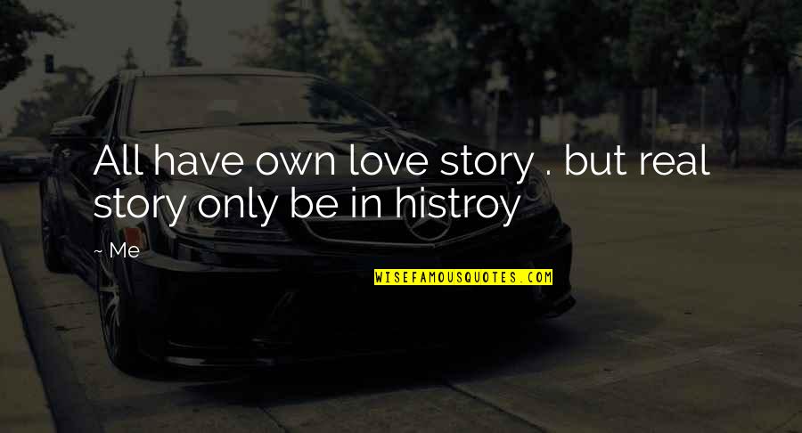 Be Real Love Quotes By Me: All have own love story . but real
