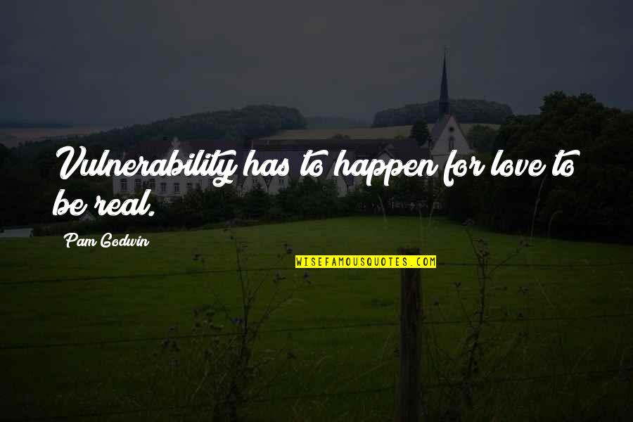 Be Real Love Quotes By Pam Godwin: Vulnerability has to happen for love to be