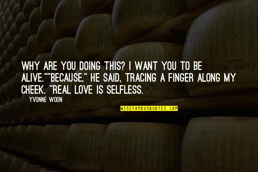 Be Real Love Quotes By Yvonne Woon: Why are you doing this? I want you