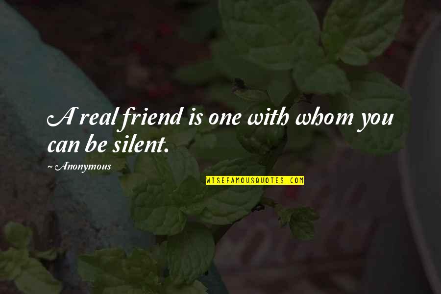 Be Real Quotes By Anonymous: A real friend is one with whom you