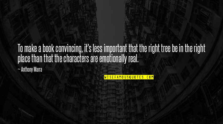 Be Real Quotes By Anthony Marra: To make a book convincing, it's less important