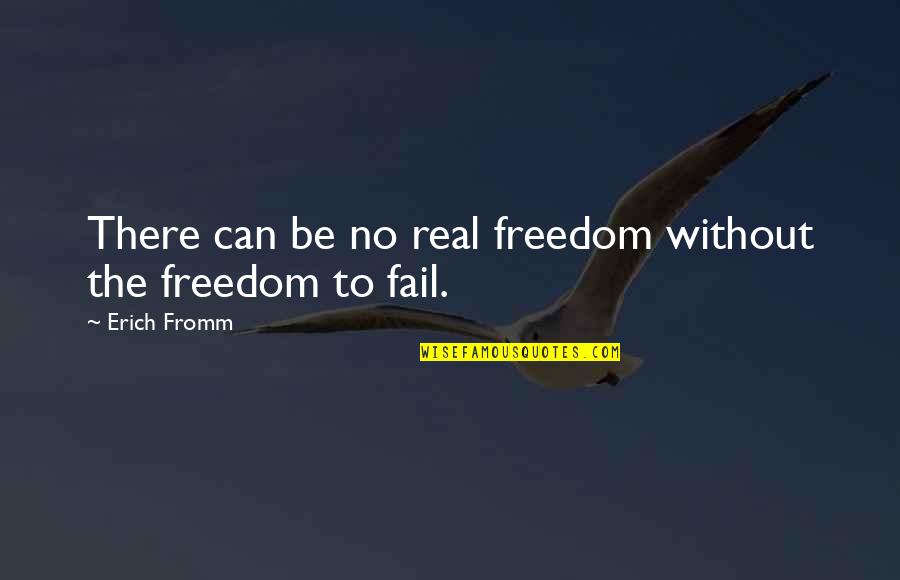 Be Real Quotes By Erich Fromm: There can be no real freedom without the