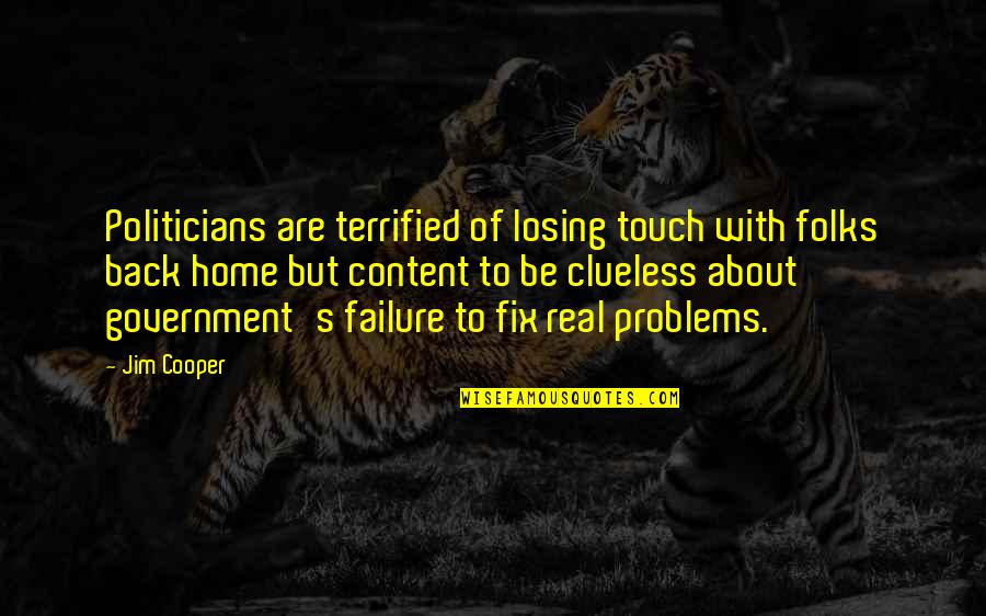 Be Real Quotes By Jim Cooper: Politicians are terrified of losing touch with folks