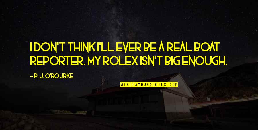 Be Real Quotes By P. J. O'Rourke: I don't think I'll ever be a real