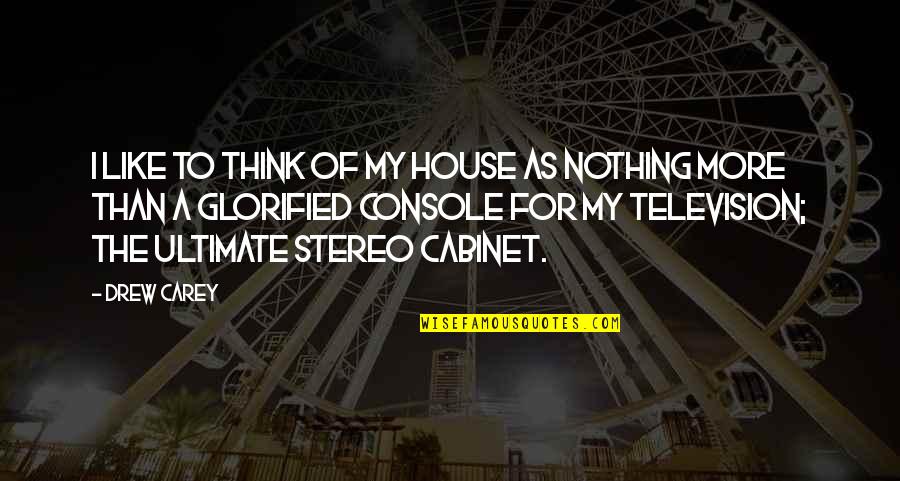 Be Real Short Quotes By Drew Carey: I like to think of my house as
