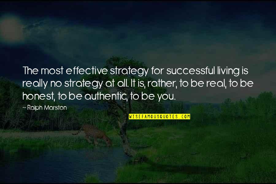 Be Real You Quotes By Ralph Marston: The most effective strategy for successful living is