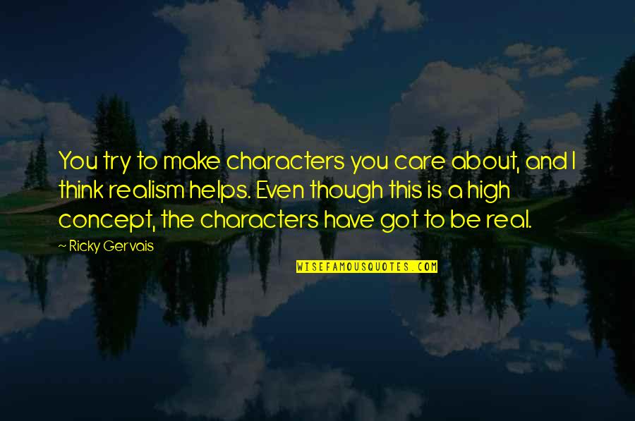 Be Real You Quotes By Ricky Gervais: You try to make characters you care about,