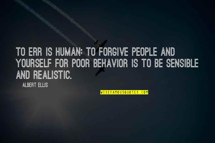 Be Realistic Quotes By Albert Ellis: To err is human; to forgive people and