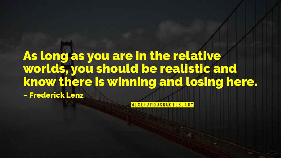 Be Realistic Quotes By Frederick Lenz: As long as you are in the relative