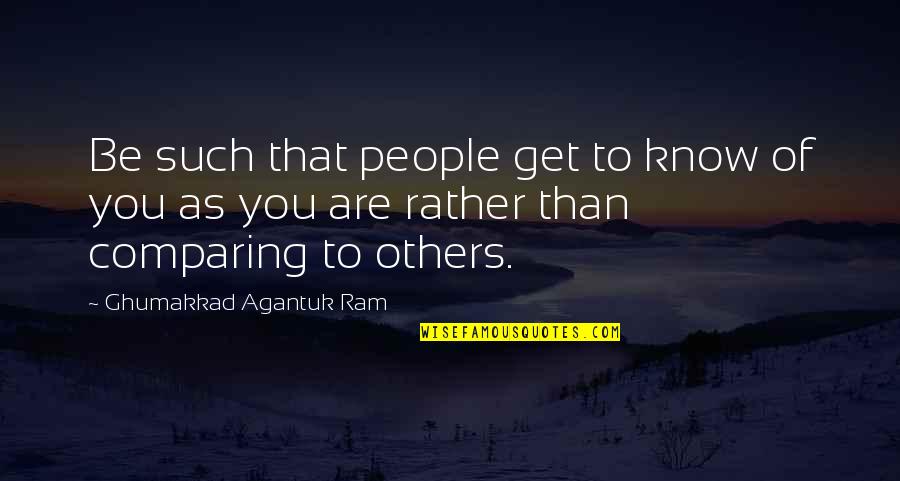 Be Realistic Quotes By Ghumakkad Agantuk Ram: Be such that people get to know of