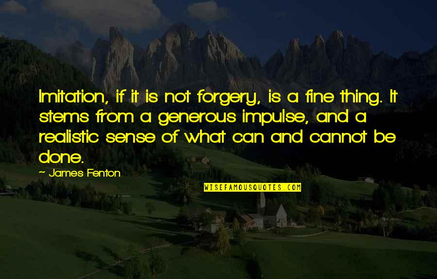 Be Realistic Quotes By James Fenton: Imitation, if it is not forgery, is a