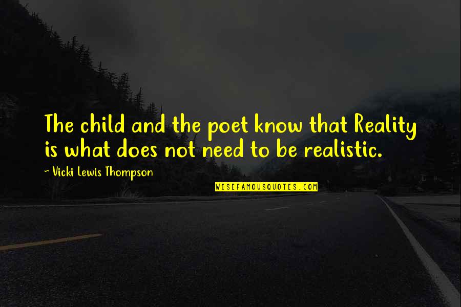 Be Realistic Quotes By Vicki Lewis Thompson: The child and the poet know that Reality Be Realistic Quotes By Vicki Lewis Thompson: The child and the poet know that Reality