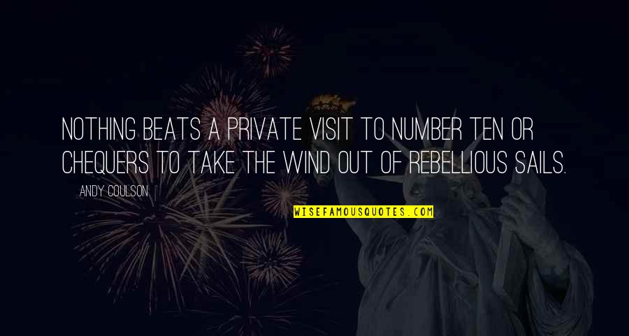 Be Rebellious Quotes By Andy Coulson: Nothing beats a private visit to Number Ten