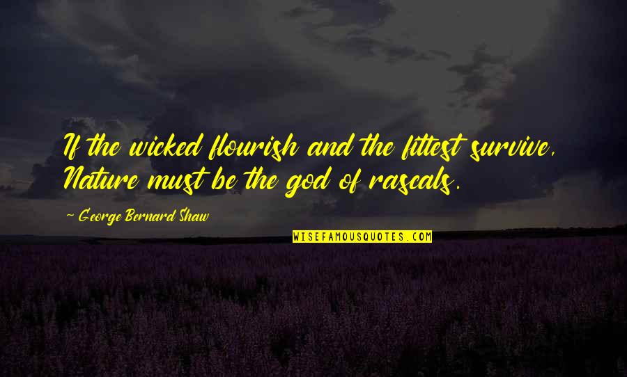 Be Rebellious Quotes By George Bernard Shaw: If the wicked flourish and the fittest survive,