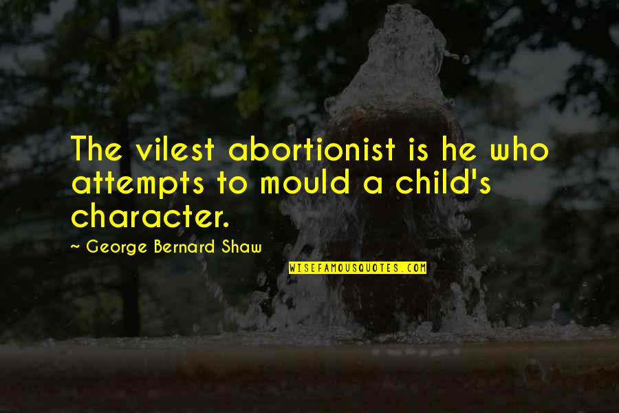 Be Rebellious Quotes By George Bernard Shaw: The vilest abortionist is he who attempts to