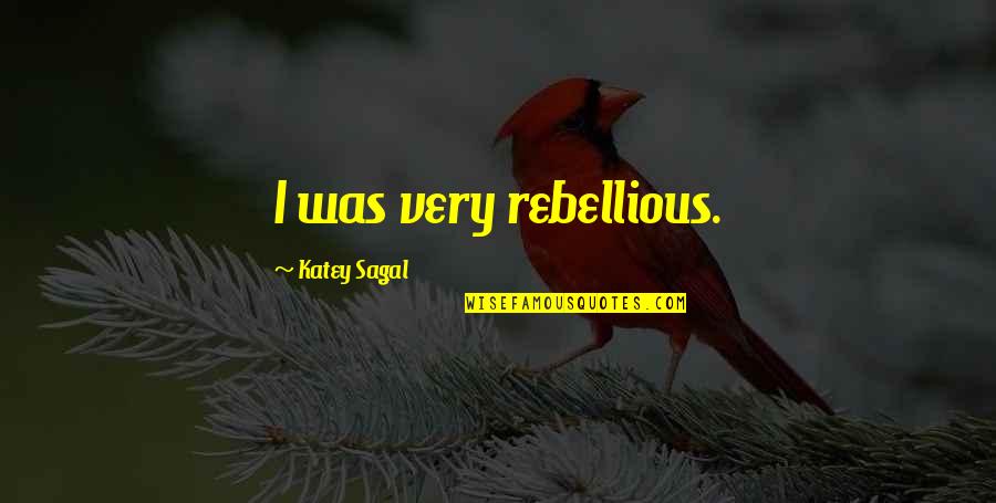 Be Rebellious Quotes By Katey Sagal: I was very rebellious.