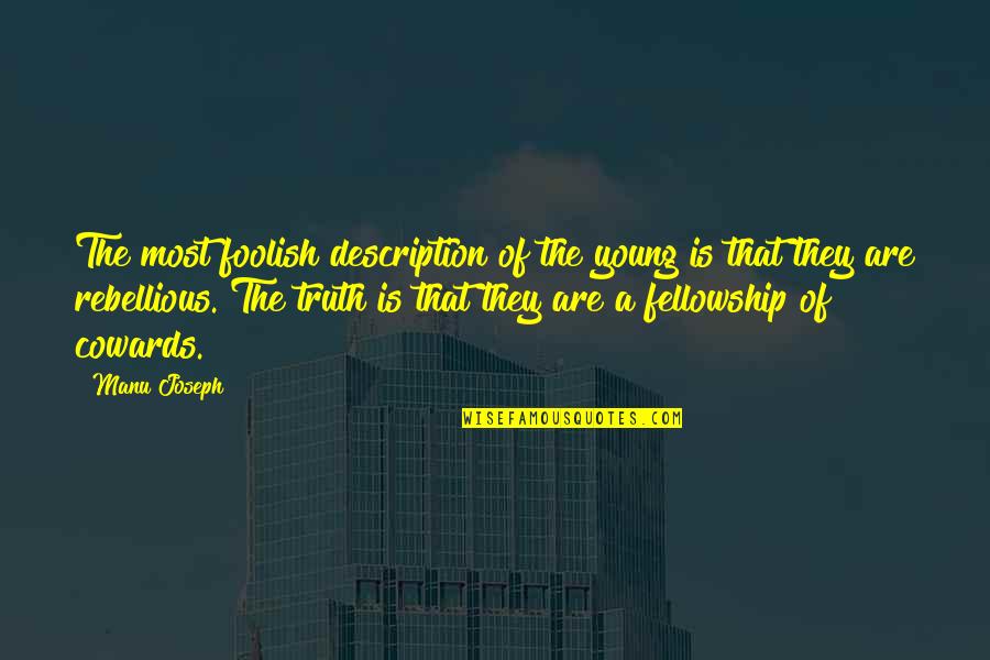 Be Rebellious Quotes By Manu Joseph: The most foolish description of the young is