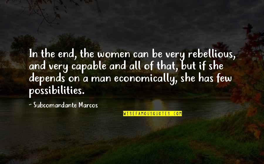Be Rebellious Quotes By Subcomandante Marcos: In the end, the women can be very