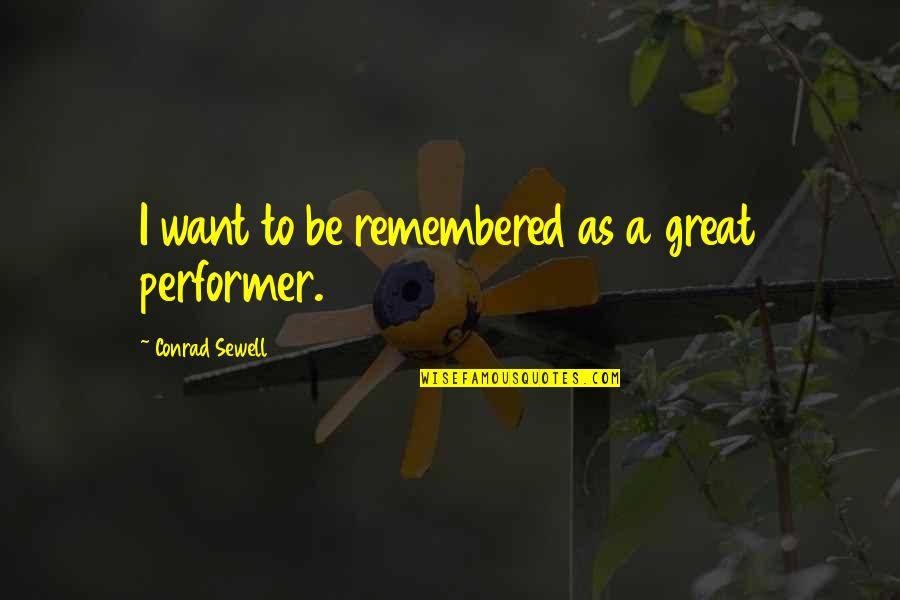Be Remembered Quotes By Conrad Sewell: I want to be remembered as a great