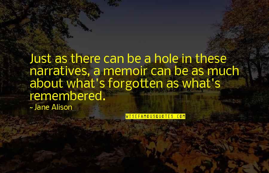 Be Remembered Quotes By Jane Alison: Just as there can be a hole in