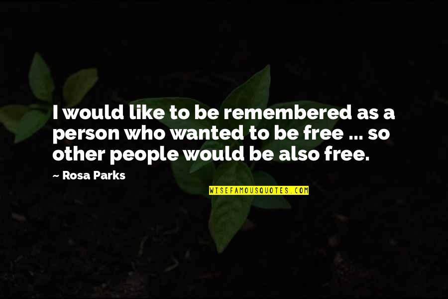 Be Remembered Quotes By Rosa Parks: I would like to be remembered as a