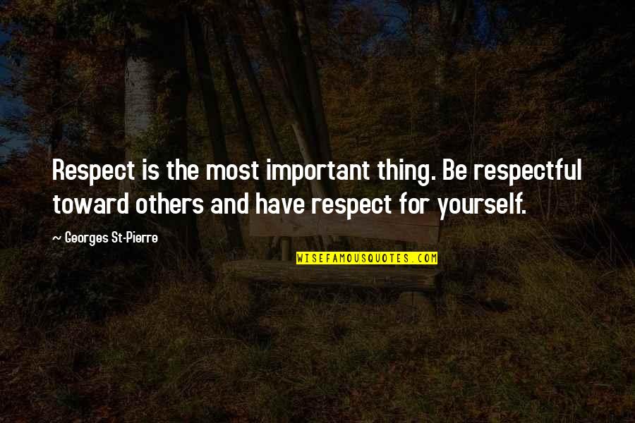 Be Respectful Quotes By Georges St-Pierre: Respect is the most important thing. Be respectful Be Respectful Quotes By Georges St-Pierre: Respect is the most important thing. Be respectful