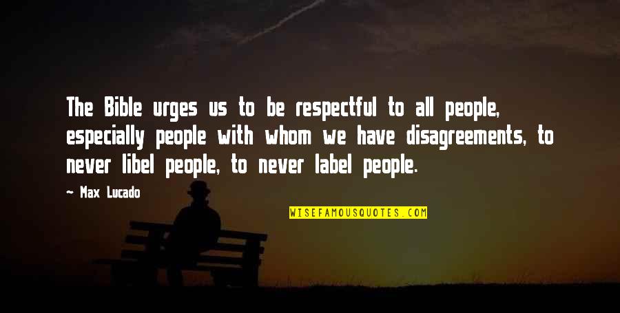 Be Respectful Quotes By Max Lucado: The Bible urges us to be respectful to Be Respectful Quotes By Max Lucado: The Bible urges us to be respectful to