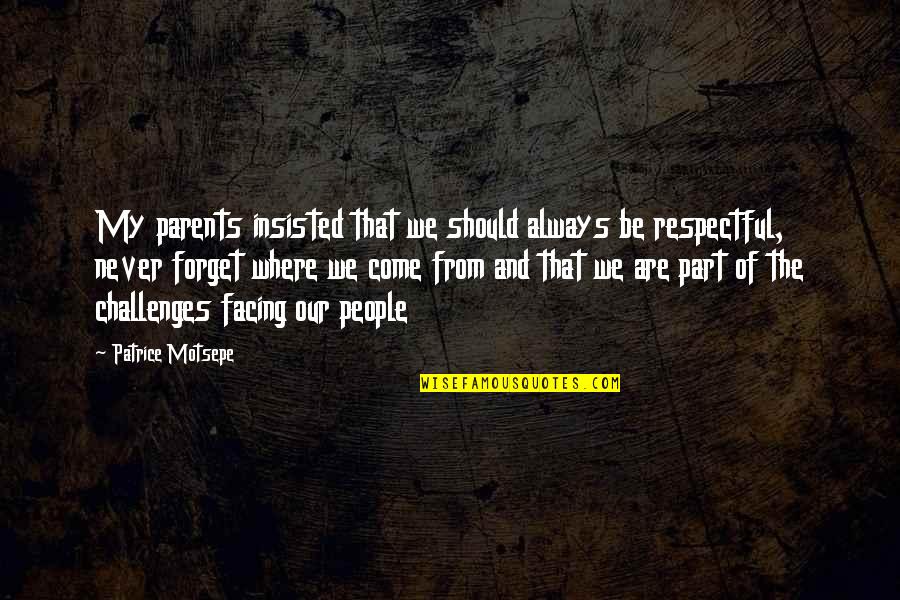 Be Respectful Quotes By Patrice Motsepe: My parents insisted that we should always be Be Respectful Quotes By Patrice Motsepe: My parents insisted that we should always be