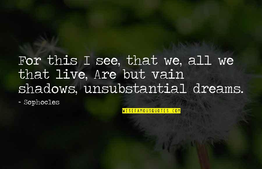 Be Responsible Parent Quotes By Sophocles: For this I see, that we, all we