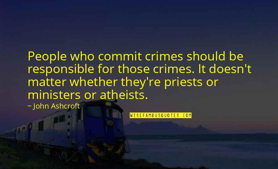 Be Responsible Quotes By John Ashcroft: People who commit crimes should be responsible for Be Responsible Quotes By John Ashcroft: People who commit crimes should be responsible for