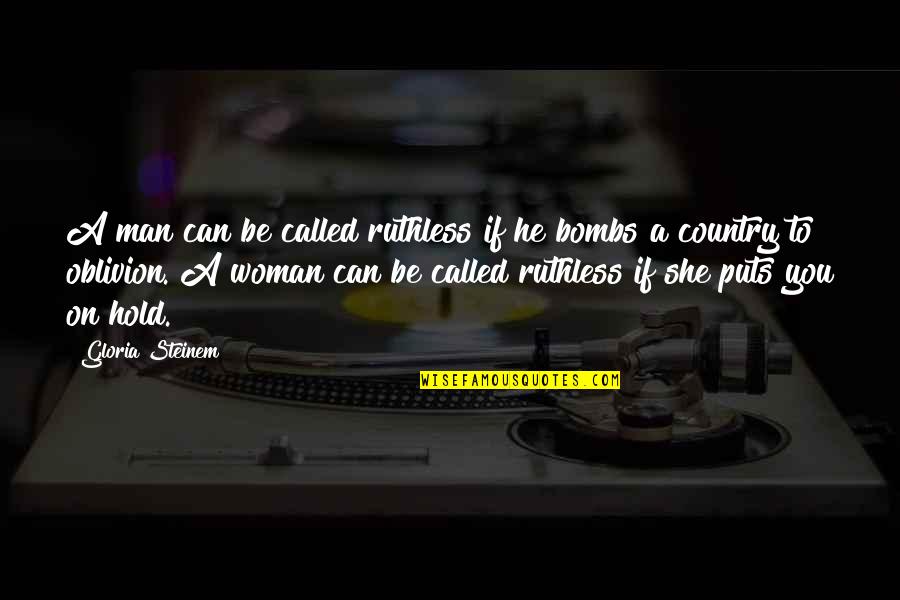 Be Ruthless Quotes By Gloria Steinem: A man can be called ruthless if he